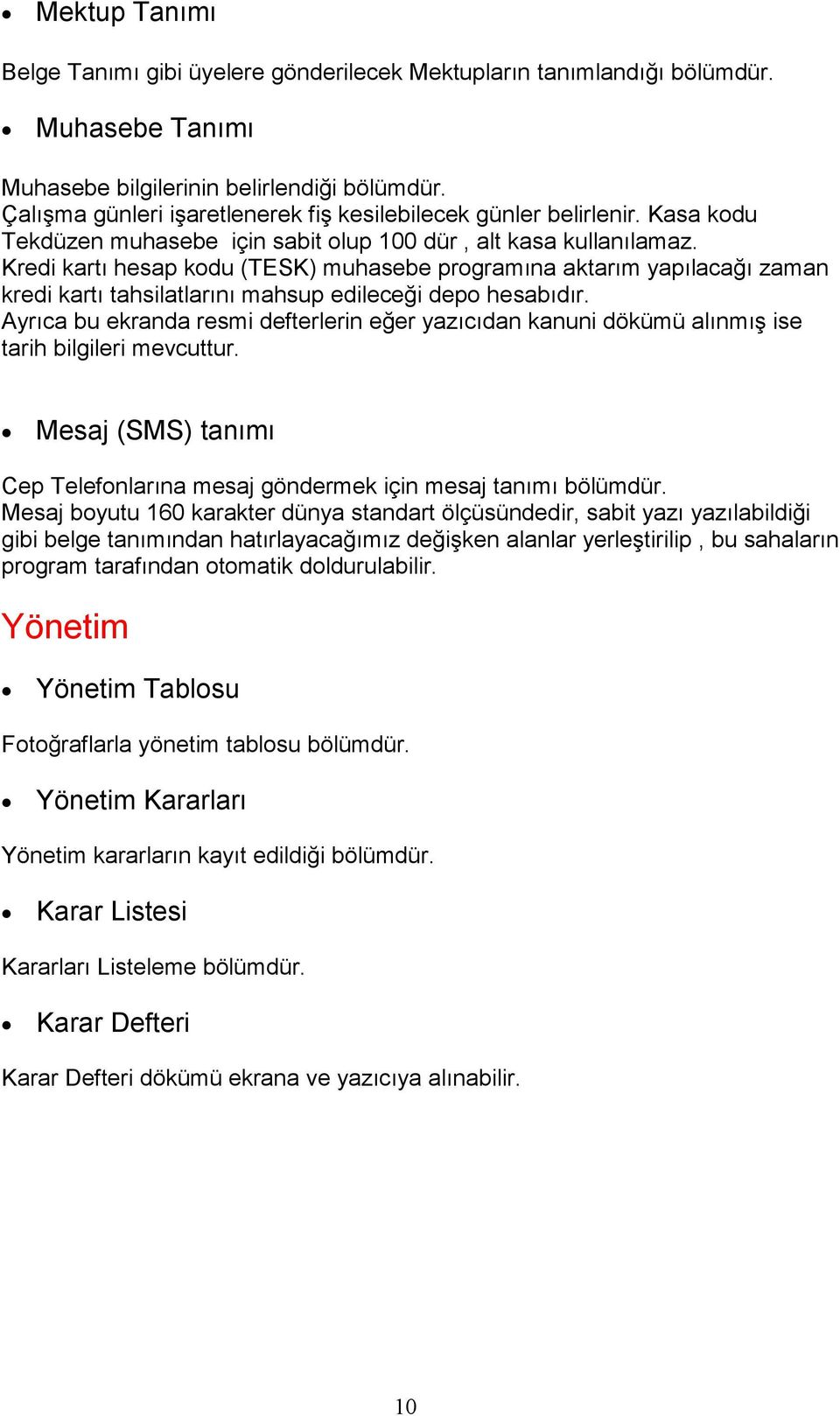 Kredi kartı hesap kodu (TESK) muhasebe programına aktarım yapılacağı zaman kredi kartı tahsilatlarını mahsup edileceği depo hesabıdır.