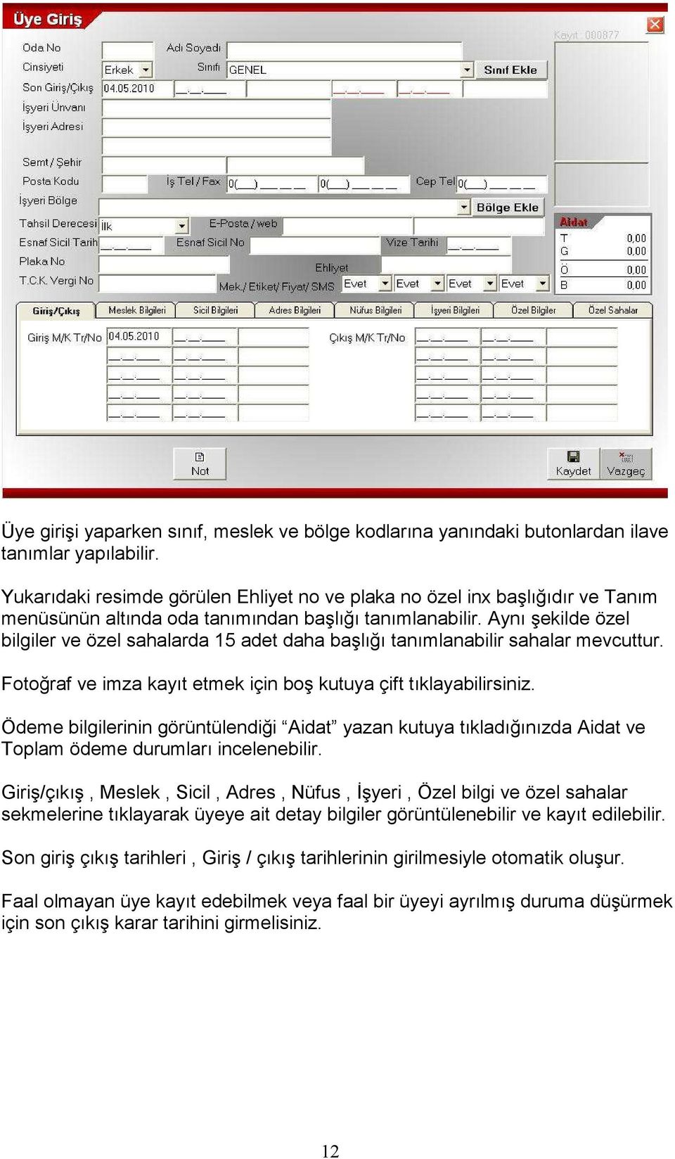 Aynı şekilde özel bilgiler ve özel sahalarda 15 adet daha başlığı tanımlanabilir sahalar mevcuttur. Fotoğraf ve imza kayıt etmek için boş kutuya çift tıklayabilirsiniz.