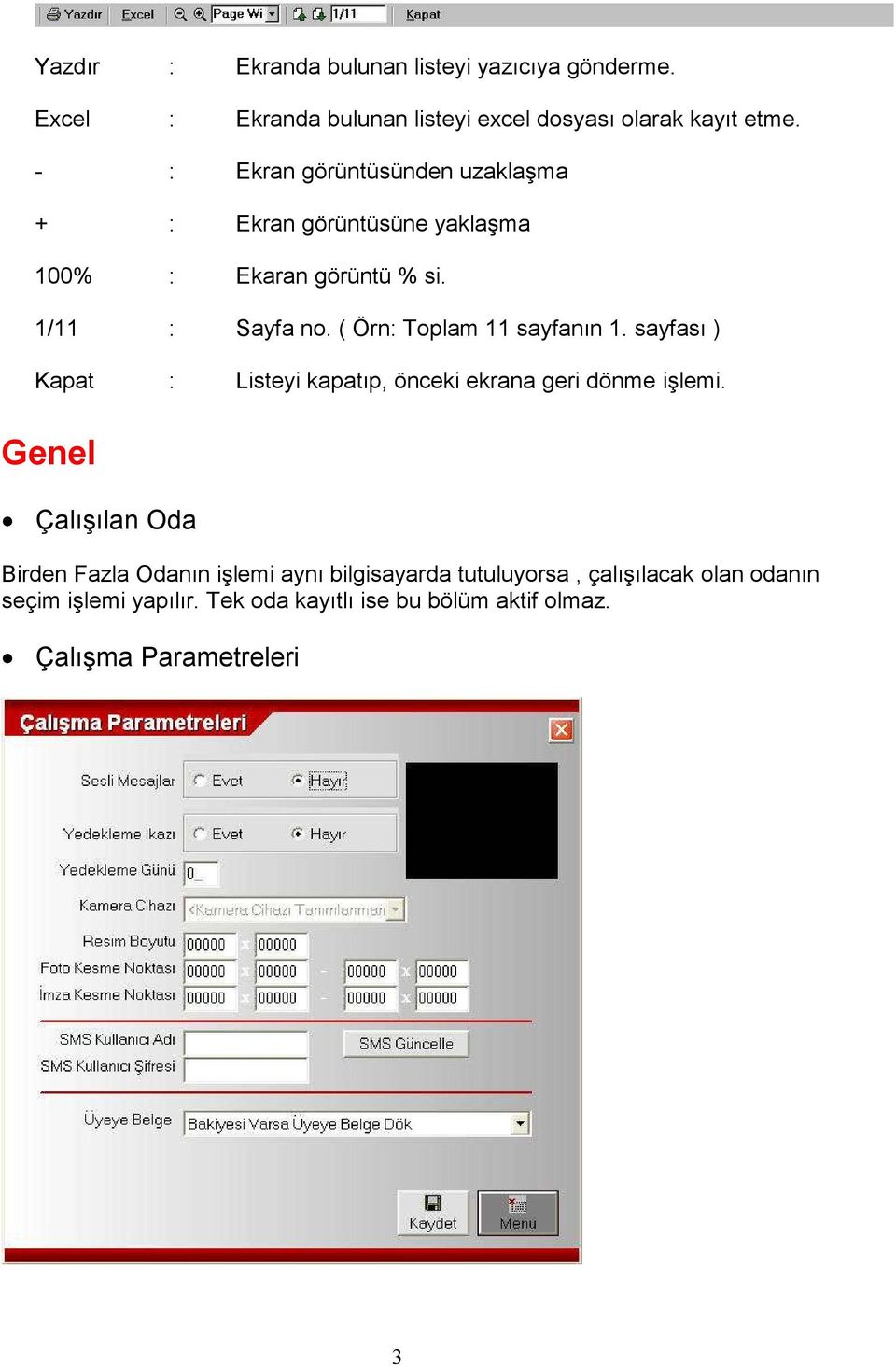 ( Örn: Toplam 11 sayfanın 1. sayfası ) Kapat : Listeyi kapatıp, önceki ekrana geri dönme işlemi.