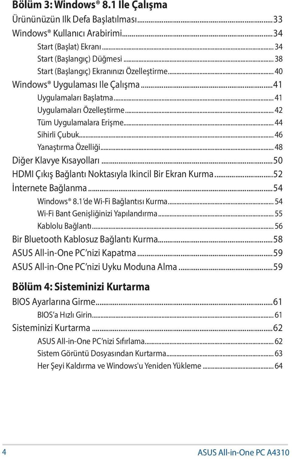 .. 46 Yanaştırma Özelliği... 48 Diğer Klavye Kısayolları...50 HDMI Çıkış Bağlantı Noktasıyla Ikincil Bir Ekran Kurma...52 İnternete Bağlanma...54 Windows 8.1 de Wi-Fi Bağlantısı Kurma.