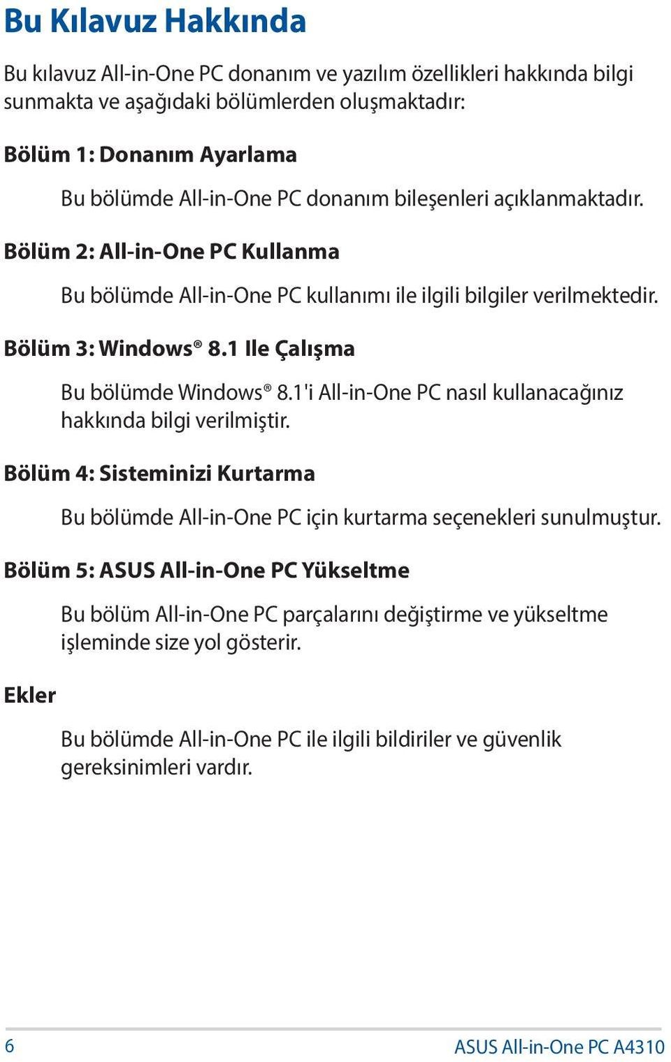 1'i All-in-One PC nasıl kullanacağınız hakkında bilgi verilmiştir. Bölüm 4: Sisteminizi Kurtarma Bu bölümde All-in-One PC için kurtarma seçenekleri sunulmuştur.