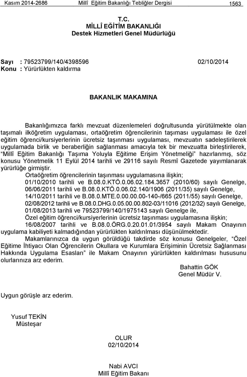 yürütülmekte olan taşımalı ilköğretim uygulaması, ortaöğretim öğrencilerinin taşıması uygulaması ile özel eğitim öğrenci/kursiyerlerinin ücretsiz taşınması uygulaması, mevzuatın sadeleştirilerek