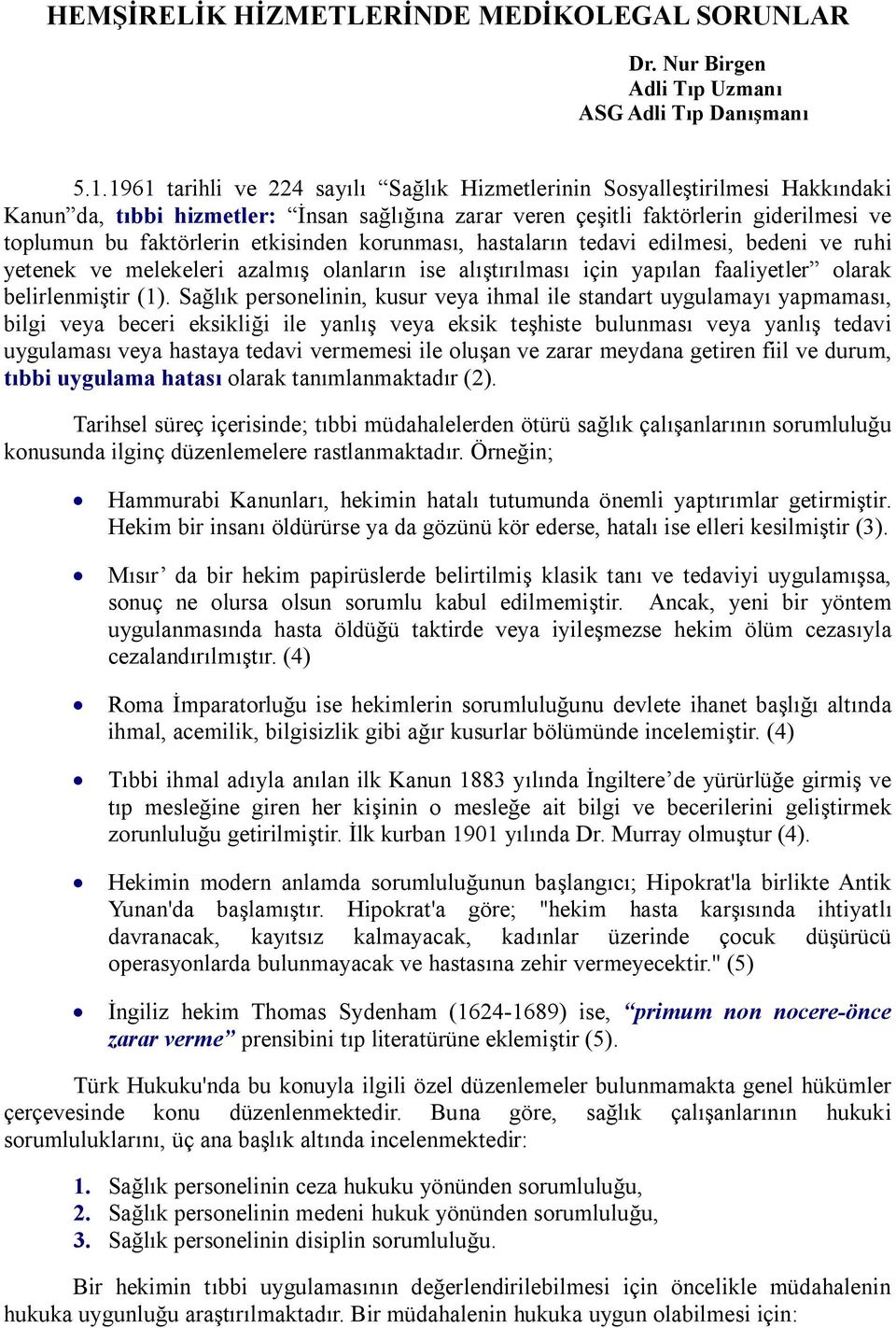 etkisinden korunması, hastaların tedavi edilmesi, bedeni ve ruhi yetenek ve melekeleri azalmış olanların ise alıştırılması için yapılan faaliyetler olarak belirlenmiştir (1).