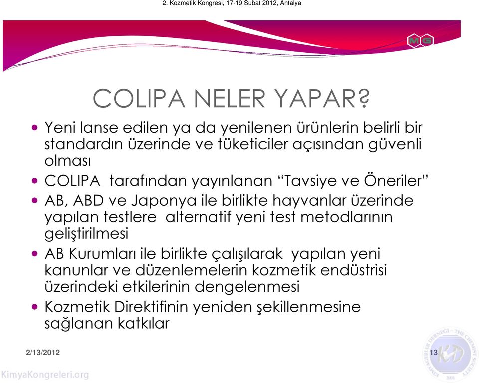 tarafından yayınlanan Tavsiye ve Öneriler AB, ABD ve Japonya ile birlikte hayvanlar üzerinde yapılan testlere alternatif yeni