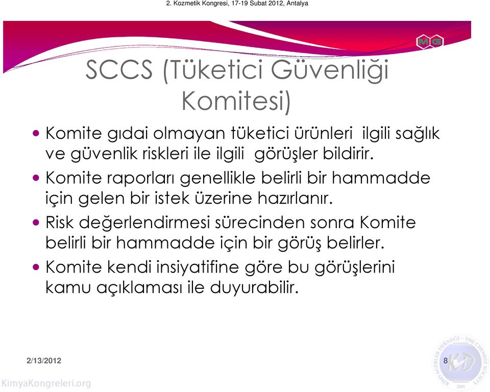 Komite raporları genellikle belirli bir hammadde için gelen bir istek üzerine hazırlanır.