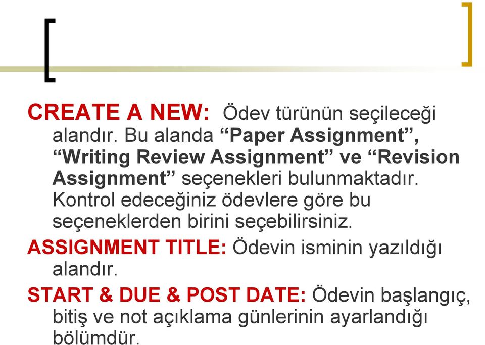 bulunmaktadır. Kontrol edeceğiniz ödevlere göre bu seçeneklerden birini seçebilirsiniz.