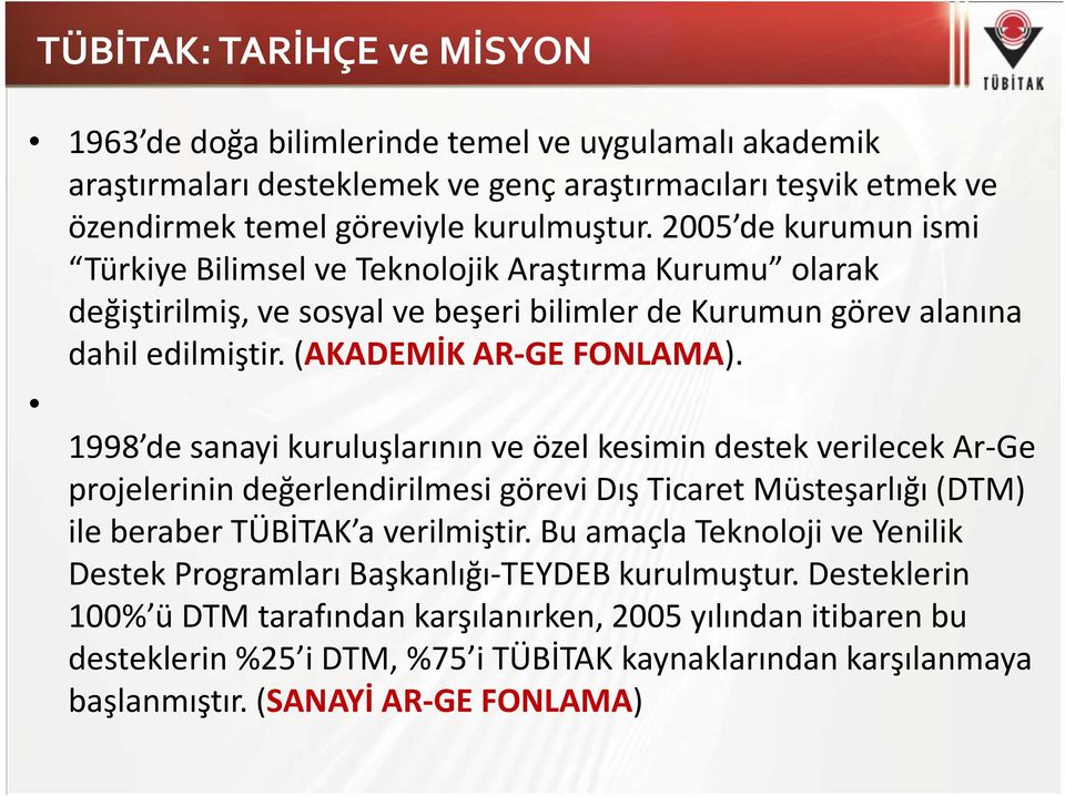 1998 de sanayi kuruluşlarının ve özel kesimin destek verilecek Ar-Ge projelerinindeğerlendirilmesigörevidışticaretmüsteşarlığı(dtm) ile beraber TÜBİTAK a verilmiştir.