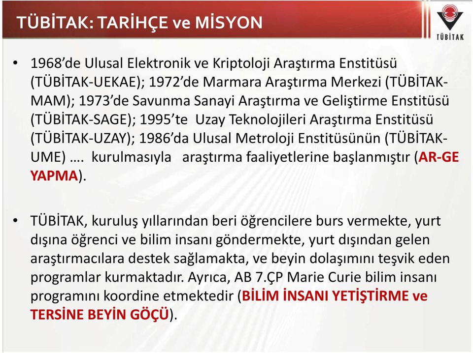 kurulmasıyla araştırma faaliyetlerine başlanmıştır (AR-GE YAPMA).