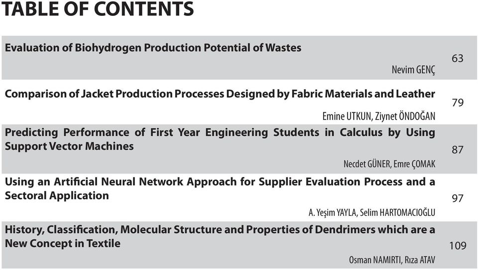 Machines 87 Necdet GÜNER, Emre ÇOMAK Using an Artificial Neural Network Approach for Supplier Evaluation Process and a Sectoral Application 97 A.