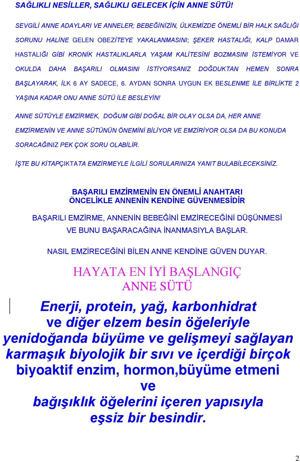 KALİTESİNİ BOZMASINI İSTEMİYOR VE OKULDA DAHA BAŞARILI OLMASINI İSTİYORSANIZ DOĞDUKTAN HEMEN SONRA BAŞLAYARAK, İLK 6 AY SADECE, 6.