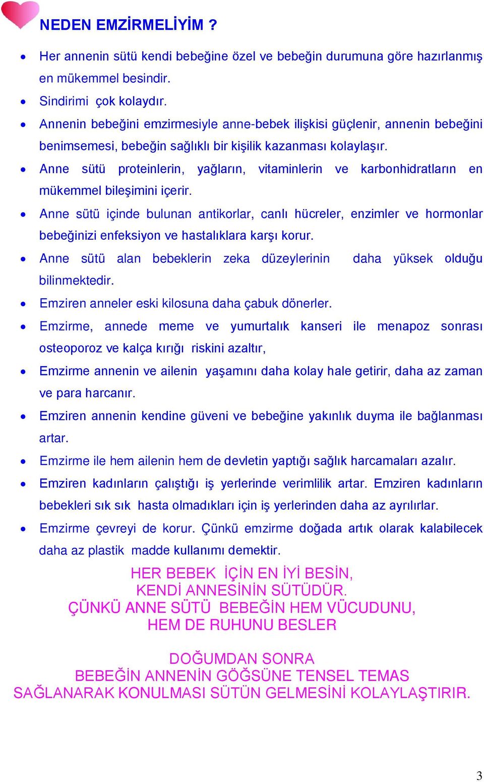 Anne sütü proteinlerin, yağların, vitaminlerin ve karbonhidratların en mükemmel bileşimini içerir.