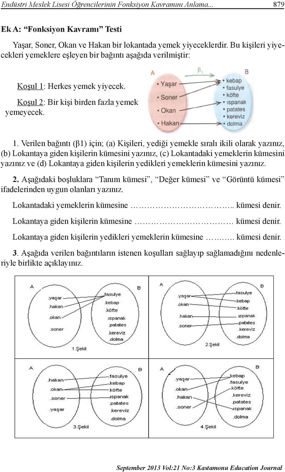 Herkes yemek yiyecek. Koşul 2: Bir kişi birden fazla yemek yemeyecek. 1.