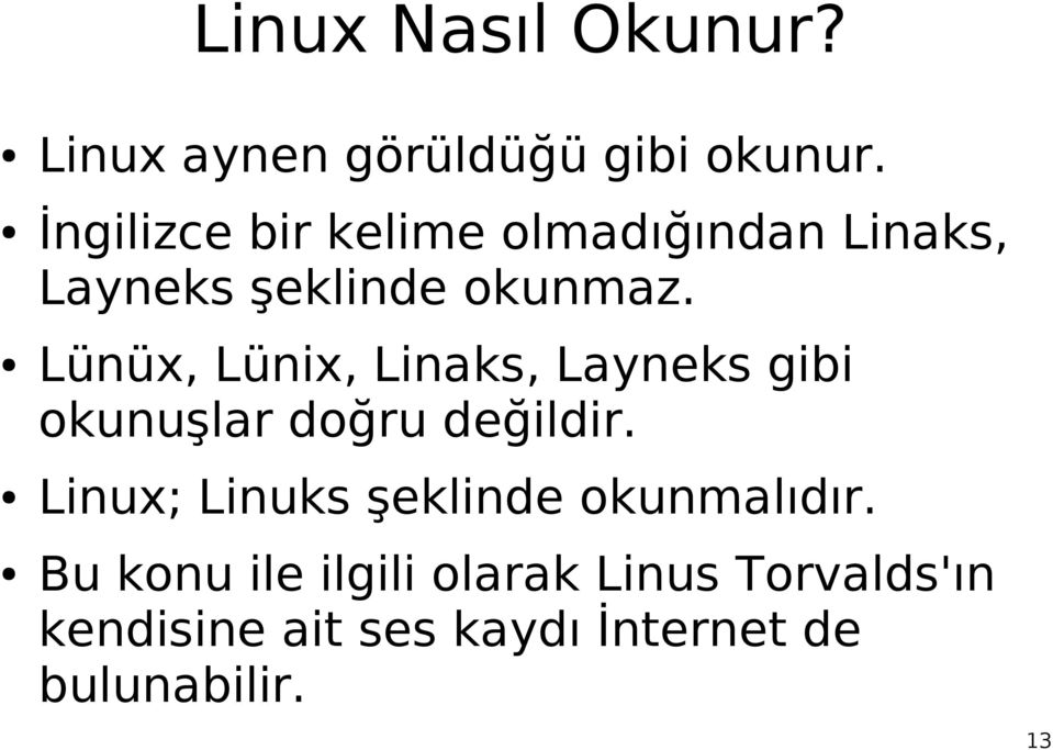 Lünüx, Lünix, Linaks, Layneks gibi okunuşlar doğru değildir.