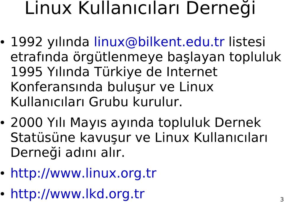 Konferansında buluşur ve Linux Kullanıcıları Grubu kurulur.