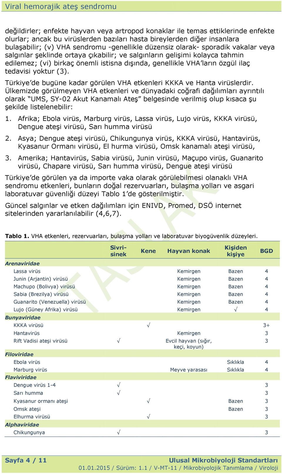 tedavisi yoktur (3). Türkiye de bugüne kadar görülen VHA etkenleri KKKA ve Hanta virüslerdir.