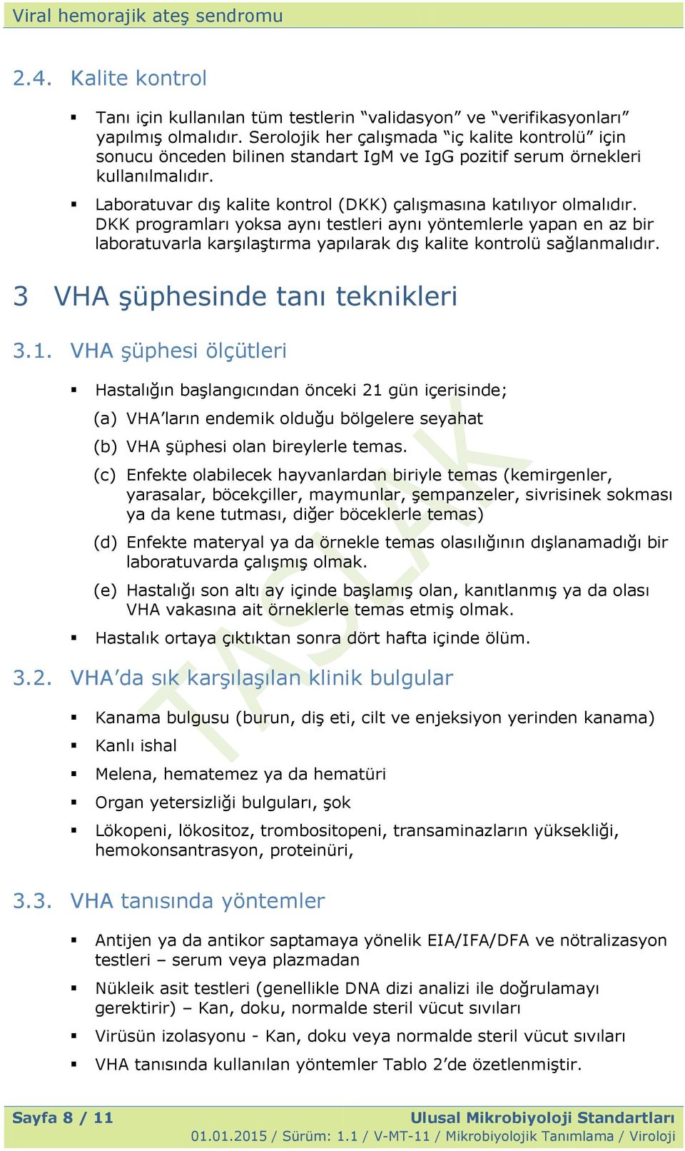 Laboratuvar dıģ kalite kontrol (DKK) çalıģmasına katılıyor olmalıdır.