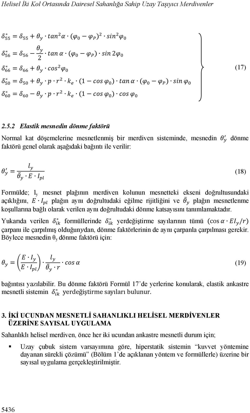 merdiven kolunun mesnetteki ekseni doğrultusundaki açıklığını, plağın aynı doğrultudaki eğilme rijitliğini ve plağın mesnetlenme koşullarına bağlı olarak verilen aynı doğrultudaki dönme katsayısını