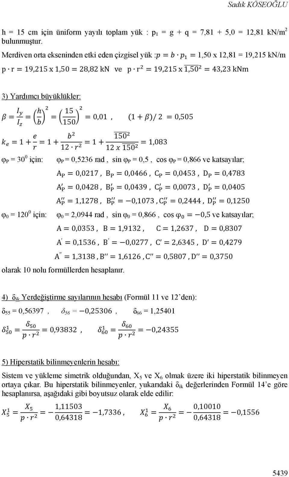 )/ 2 = 0,505 =1+ =1+ 150 =1+ 12 12 150 = 1,083 φ P = 30 0 için: φ P = 0,5236 rad, sin φ P = 0,5, cos φ P = 0,866 ve katsayılar; φ 0 = 120 0 için: A = 0,0217, B = 0,0466, C = 0,0453, D = 0,4783 A =