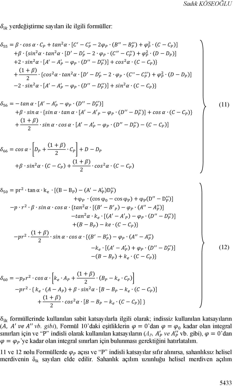 )+ [ ( )] (1 + ) + [ 2 ( )] } δ formüllerinde kullanılan sabit katsayılarla ilgili olarak; indissiz kullanılan katsayıların (, vb.