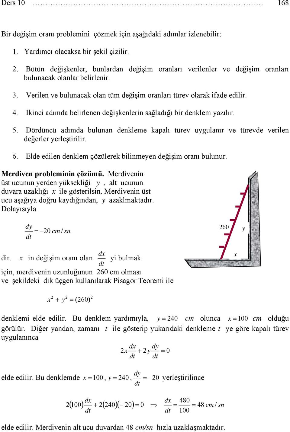 İkinci aıma belirlenen eğişkenlerin sağlaığı bir enklem yazılır. 5. Dörüncü aıma bulunan enkleme kapalı türev uygulanır ve türeve verilen eğerler yerleştirilir. 6.