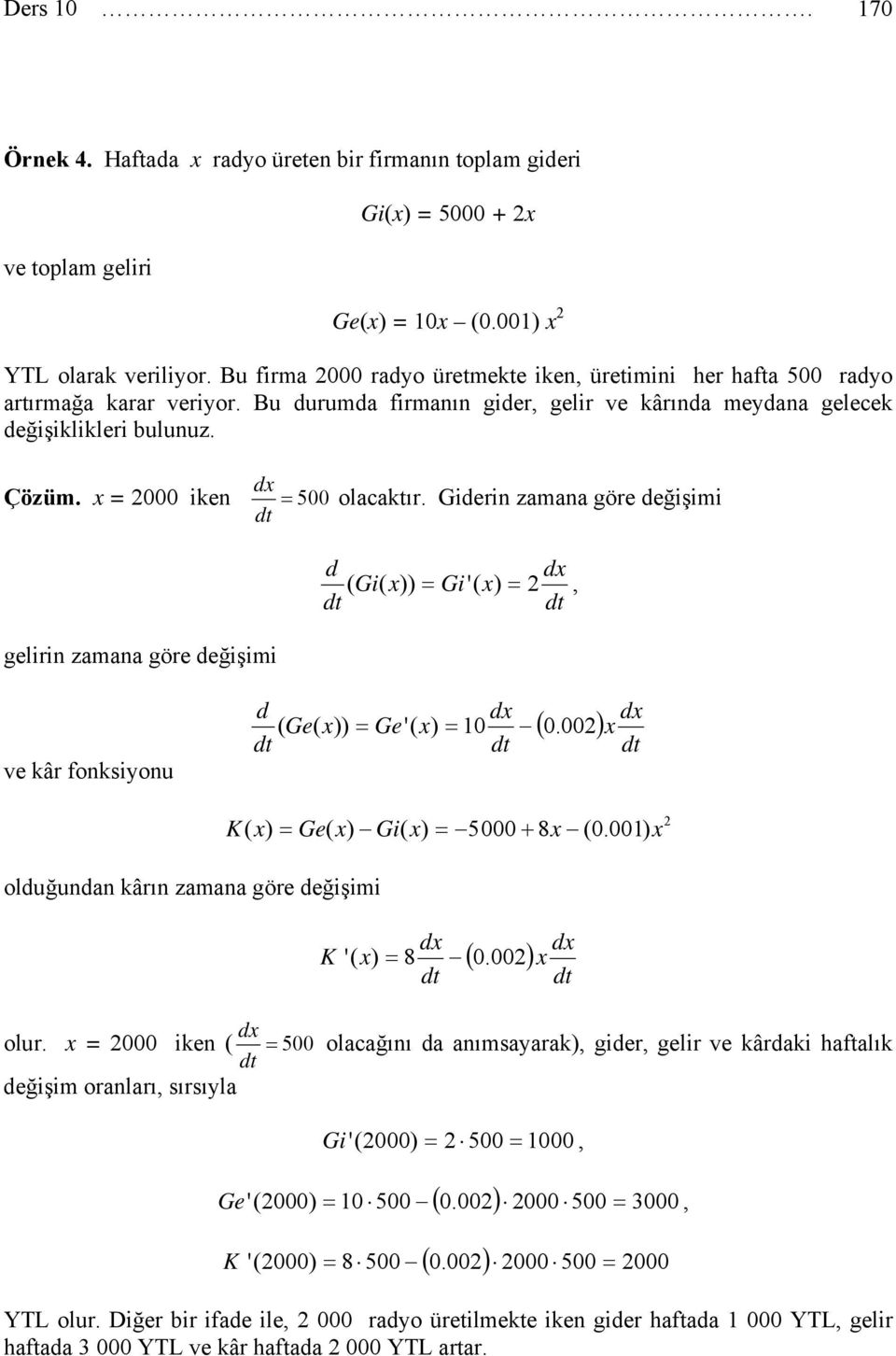 Gierin zamana göre eğişimi ( Gi( )) Gi'( ), gelirin zamana göre eğişimi ve kâr fonksiyonu ( Ge( )) Ge'( ) 0 ( 0.00) K( ) Ge( ) Gi( ) 5000 + 8 (0.00) oluğunan kârın zamana göre eğişimi K '( ) 8 00 ( 0.