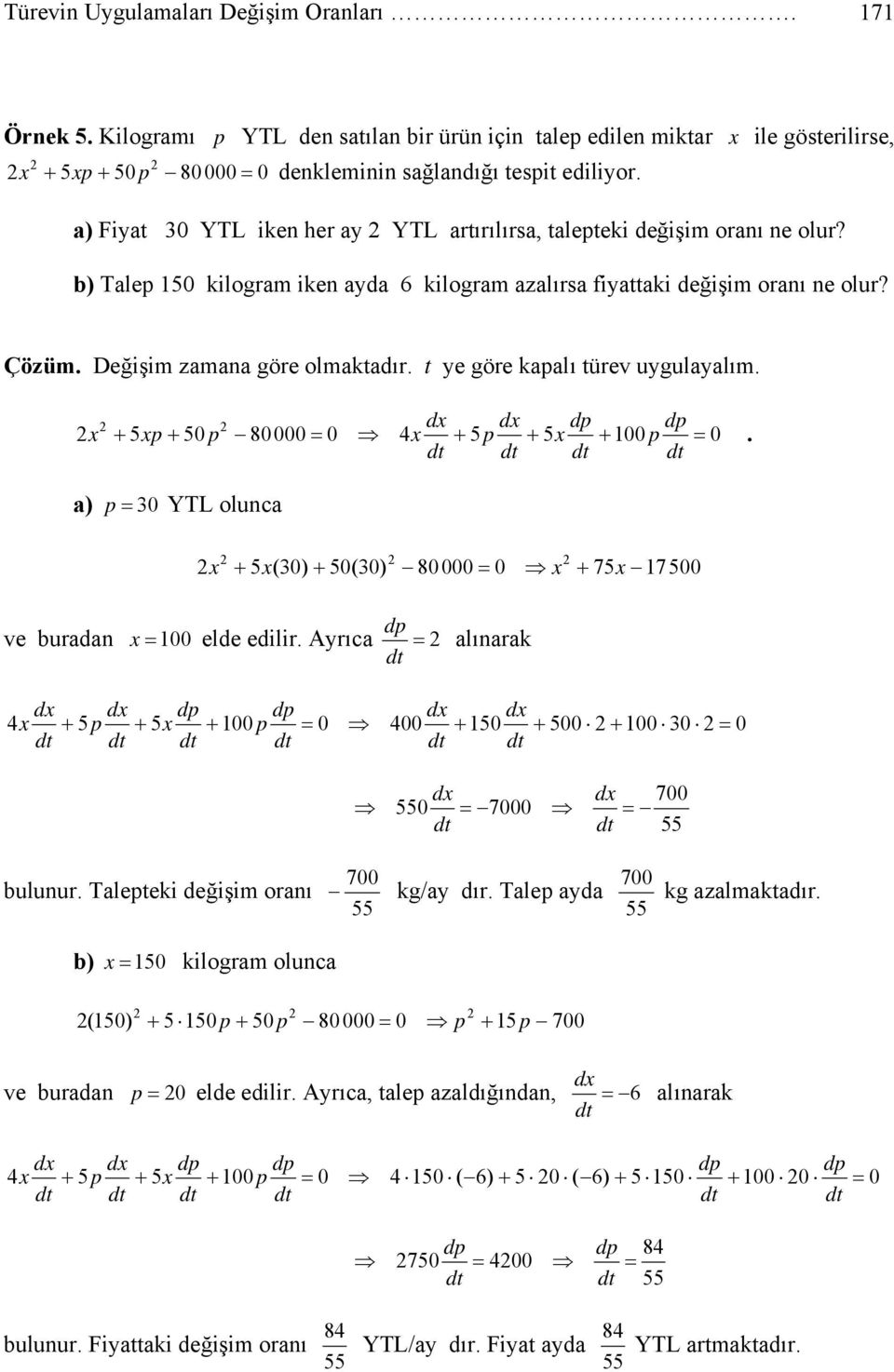 t ye göre kapalı türev uygulayalım. + 5p + 50 p 80000 4 + 5 p + 5 p + 00 p p. a) p YTL olunca + 5(0) + 50(0) 80000 + 75 7500 p ve buraan 00 ele eilir.