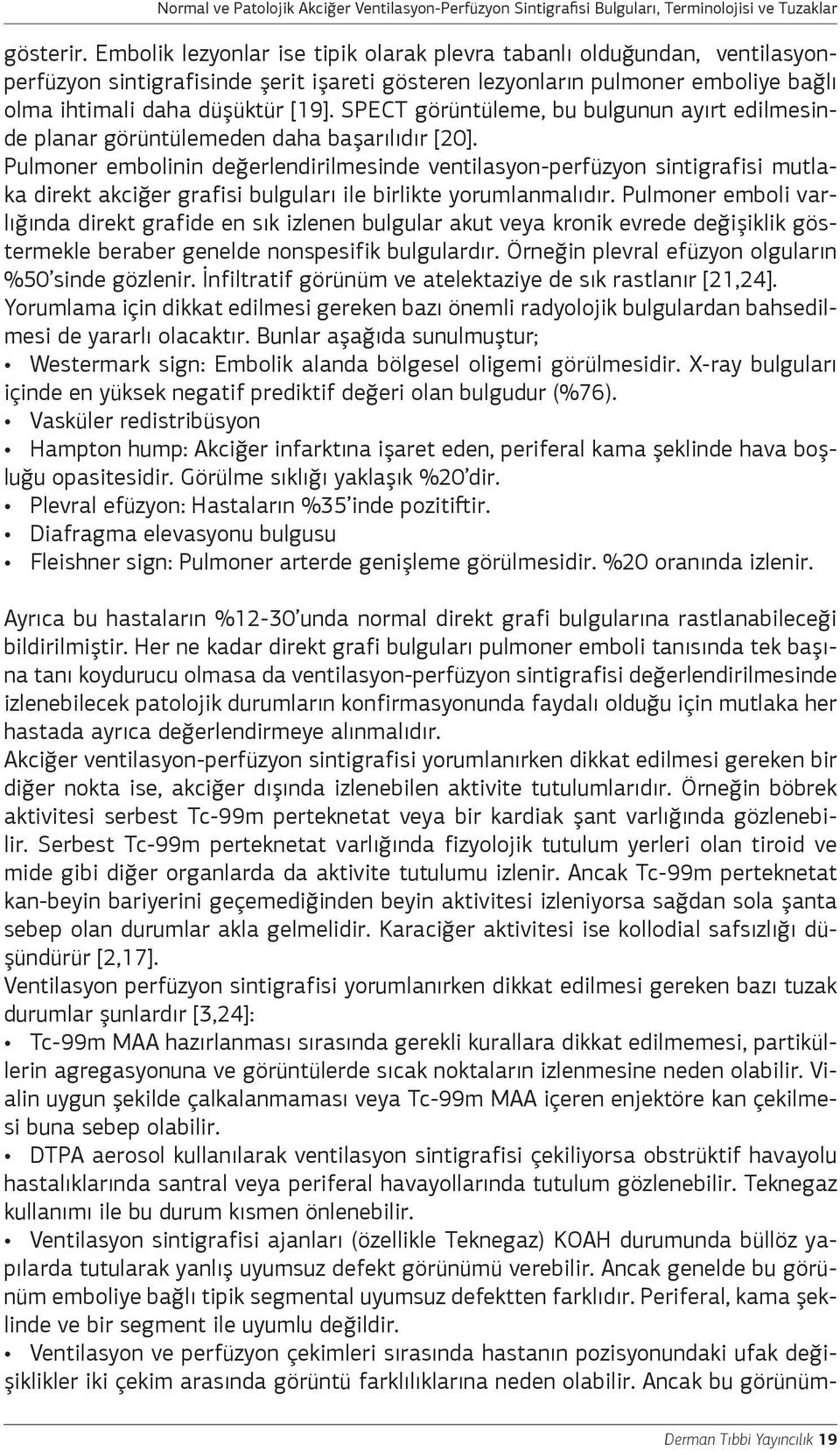 SPECT görüntüleme, bu bulgunun ayırt edilmesinde planar görüntülemeden daha başarılıdır [20].