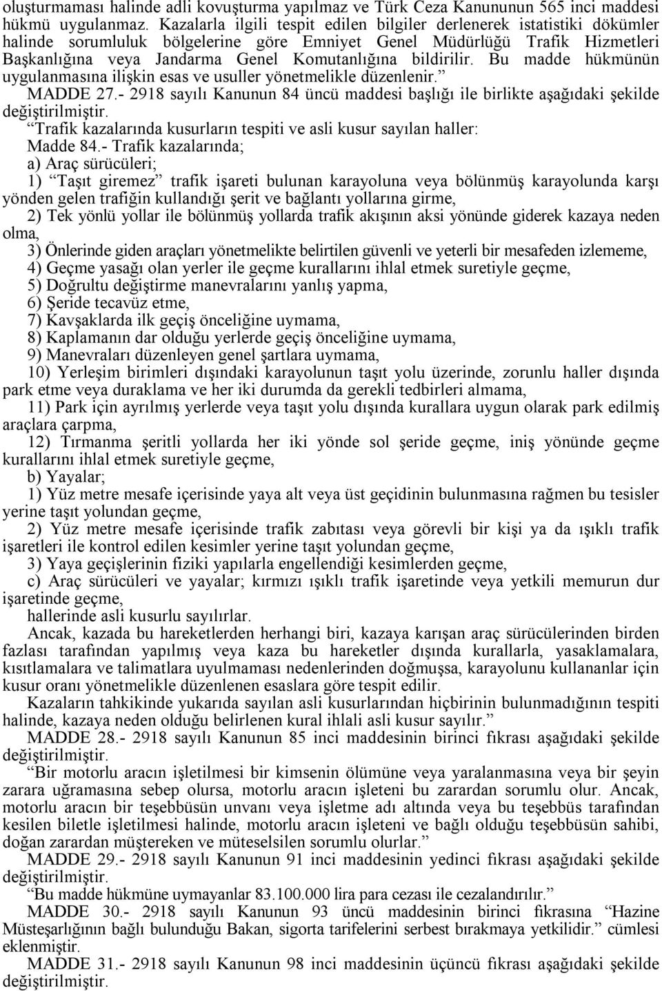 bildirilir. Bu madde hükmünün uygulanmasına ilişkin esas ve usuller yönetmelikle düzenlenir. MADDE 27.