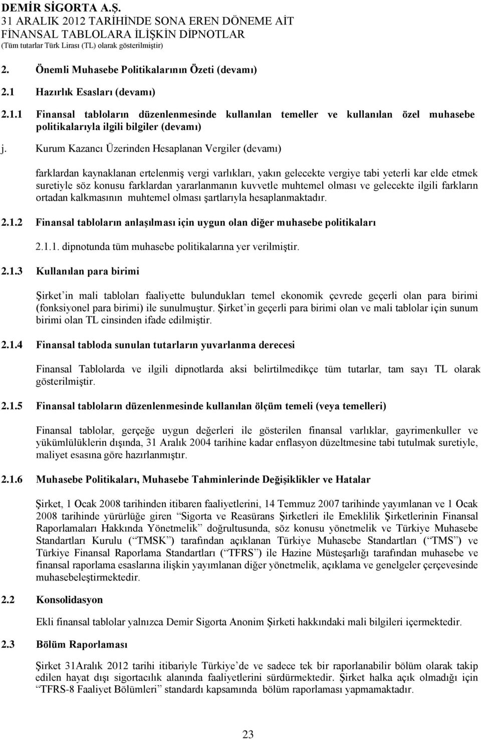 yararlanmanın kuvvetle muhtemel olması ve gelecekte ilgili farkların ortadan kalkmasının muhtemel olması şartlarıyla hesaplanmaktadır. 2.1.