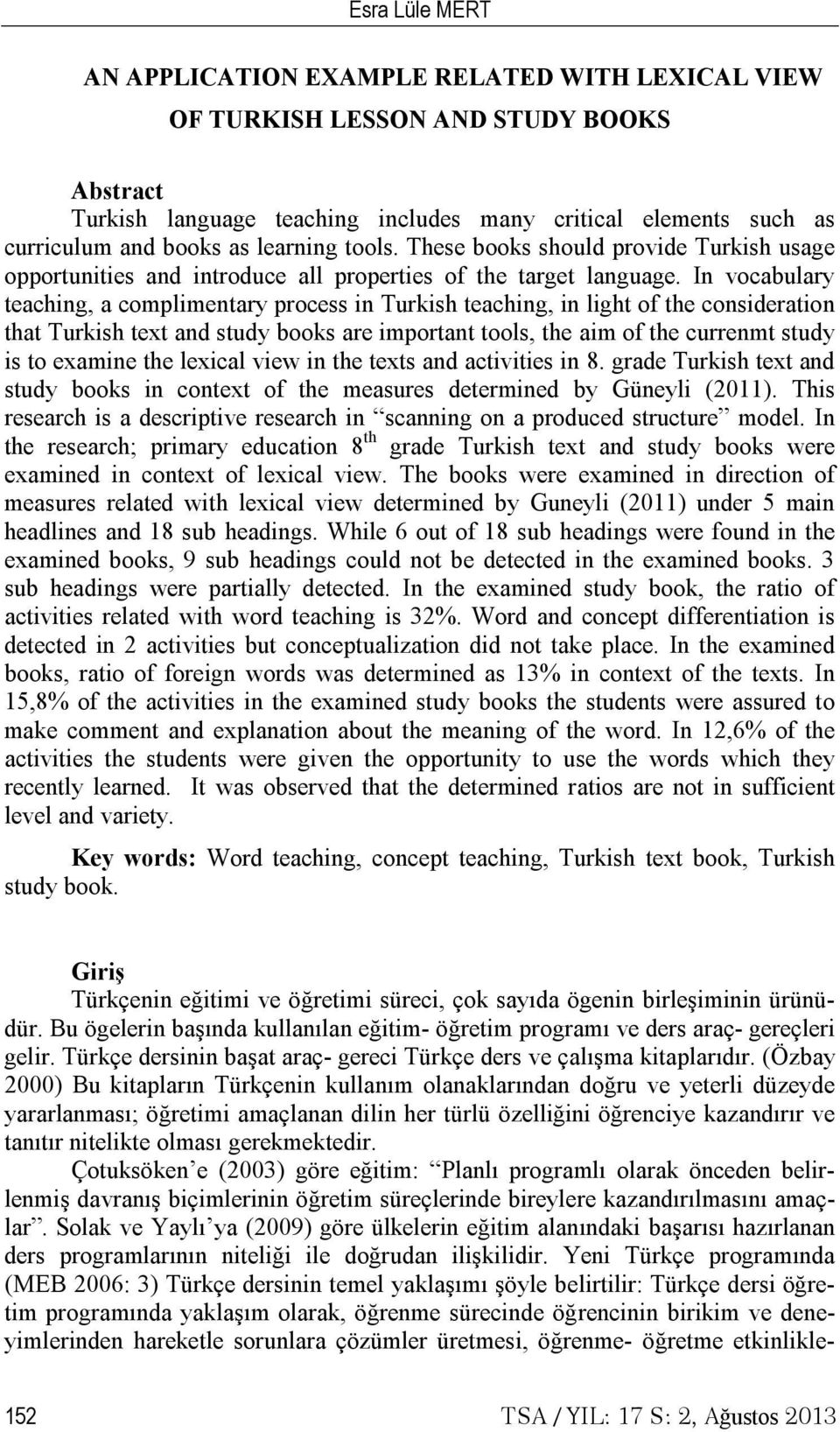 In vocabulary teaching, a complimentary process in Turkish teaching, in light of the consideration that Turkish text and study books are important tools, the aim of the currenmt study is to examine