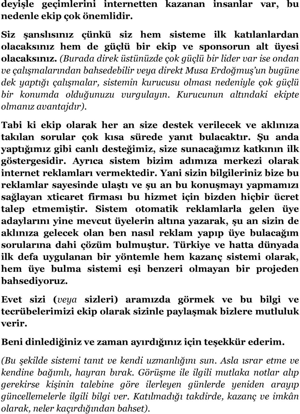 (Burada direk üstünüzde çok güçlü bir lider var ise ondan ve çalışmalarından bahsedebilir veya direkt Musa Erdoğmuş un bugüne dek yaptığı çalışmalar, sistemin kurucusu olması nedeniyle çok güçlü bir