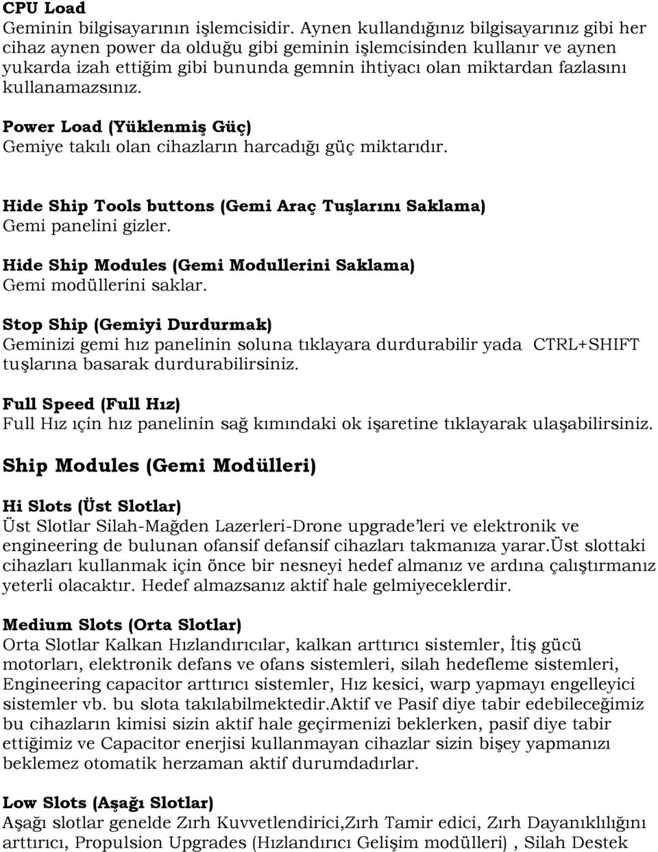 kullanamazsınız. Power Load (Yüklenmiş Güç) Gemiye takılı olan cihazların harcadığı güç miktarıdır. Hide Ship Tools buttons (Gemi Araç Tuşlarını Saklama) Gemi panelini gizler.