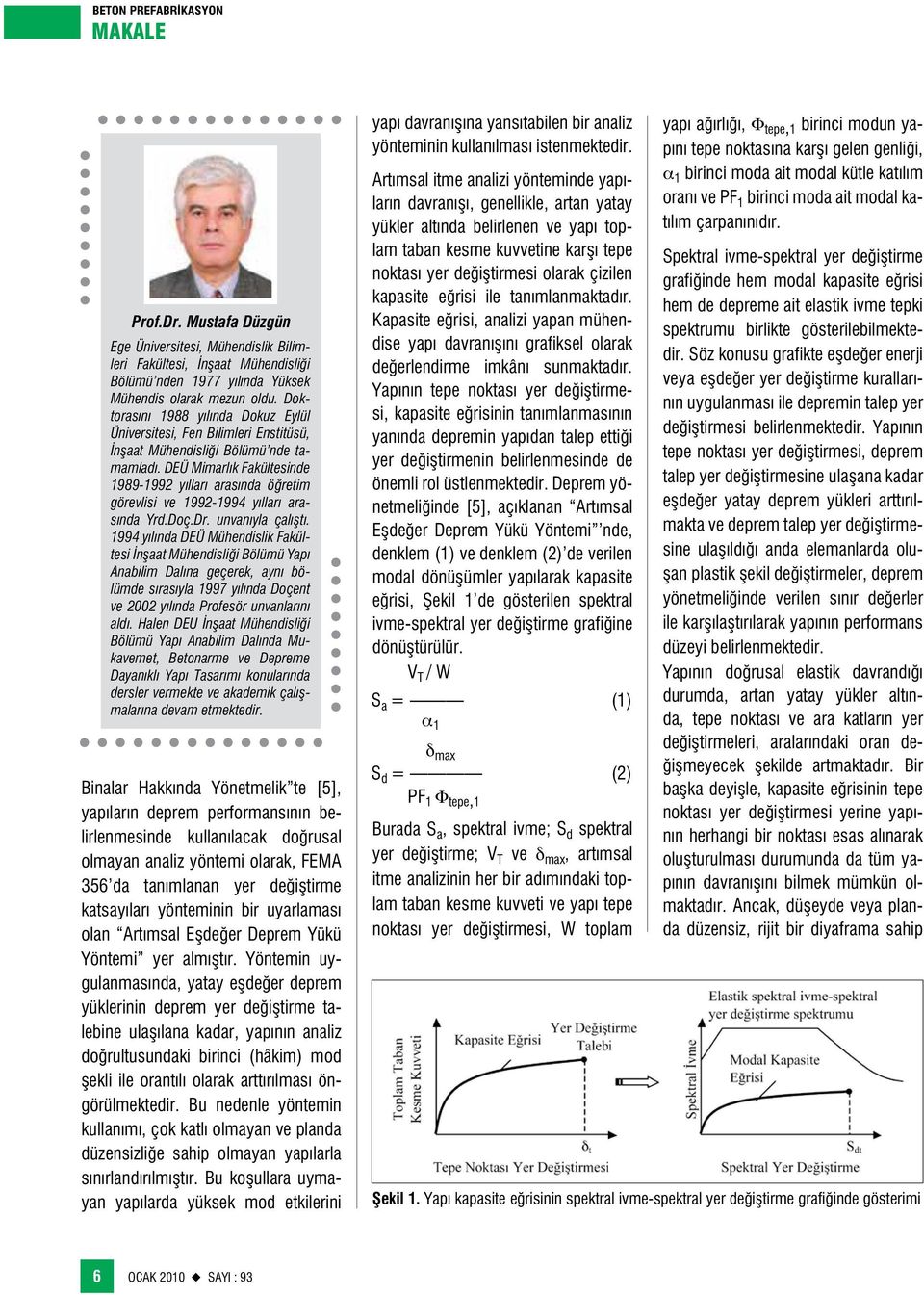 DEÜ Mimarlık Fakültesinde 1989-1992 yılları arasında öğretim görevlisi ve 1992-1994 yılları arasında Yrd.Doç.Dr. unvanıyla çalıştı.