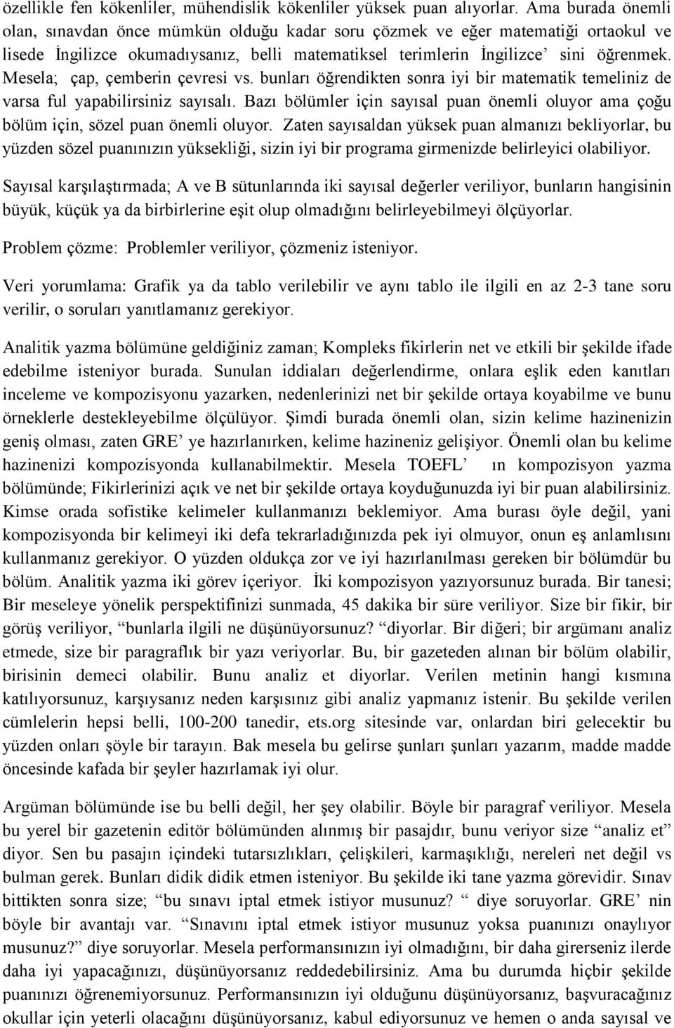 Mesela; çap, çemberin çevresi vs. bunları öğrendikten sonra iyi bir matematik temeliniz de varsa ful yapabilirsiniz sayısalı.