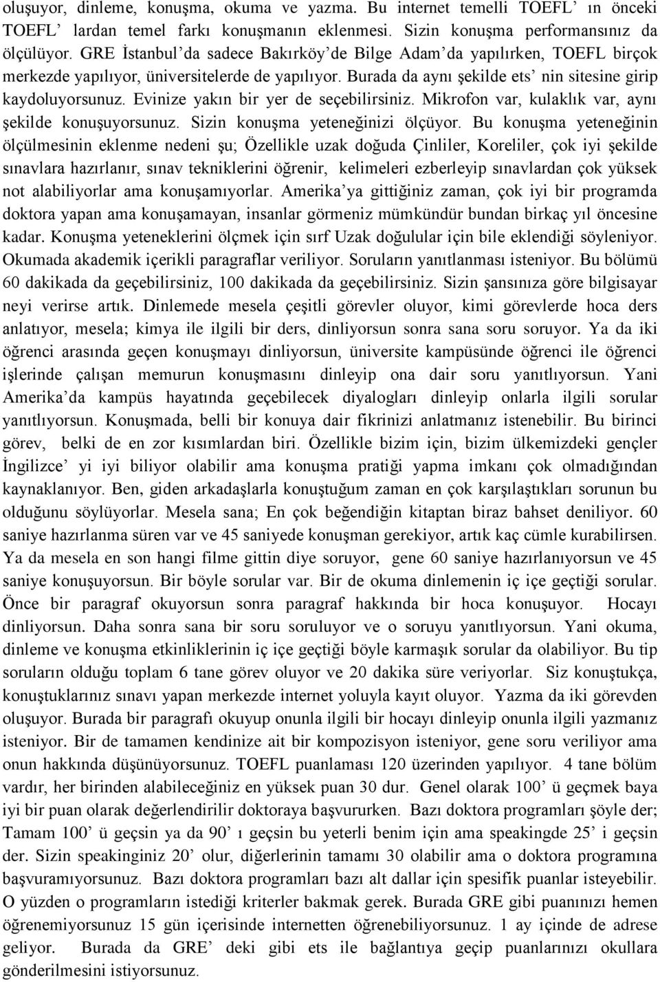 Evinize yakın bir yer de seçebilirsiniz. Mikrofon var, kulaklık var, aynı şekilde konuşuyorsunuz. Sizin konuşma yeteneğinizi ölçüyor.