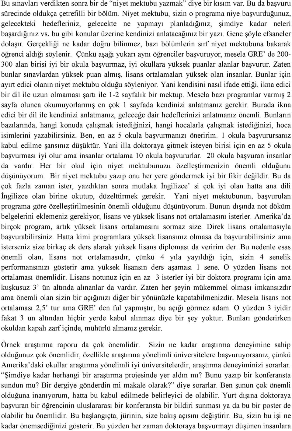 bu gibi konular üzerine kendinizi anlatacağınız bir yazı. Gene şöyle efsaneler dolaşır. Gerçekliği ne kadar doğru bilinmez, bazı bölümlerin sırf niyet mektubuna bakarak öğrenci aldığı söylenir.