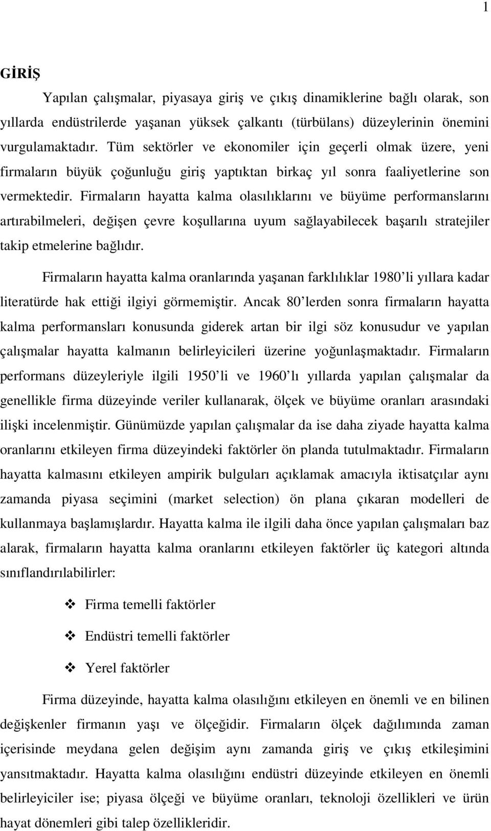 Firmaların hayatta kalma olasılıklarını ve büyüme performanslarını artırabilmeleri, değişen çevre koşullarına uyum sağlayabilecek başarılı stratejiler takip etmelerine bağlıdır.