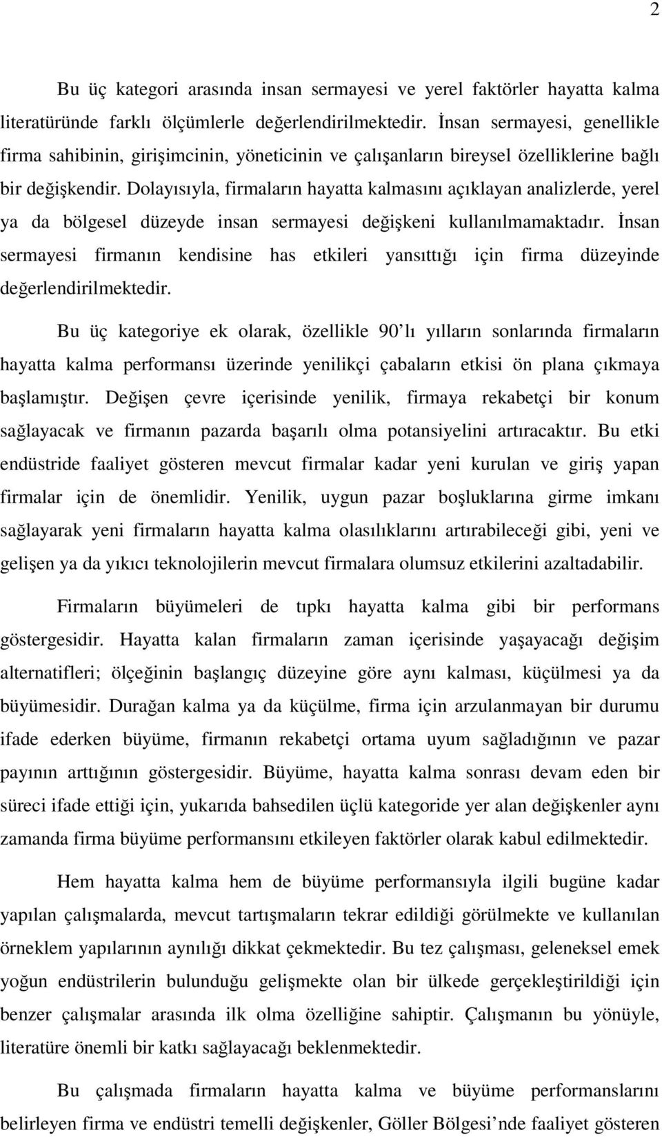 Dolayısıyla, firmaların hayatta kalmasını açıklayan analizlerde, yerel ya da bölgesel düzeyde insan sermayesi değişkeni kullanılmamaktadır.