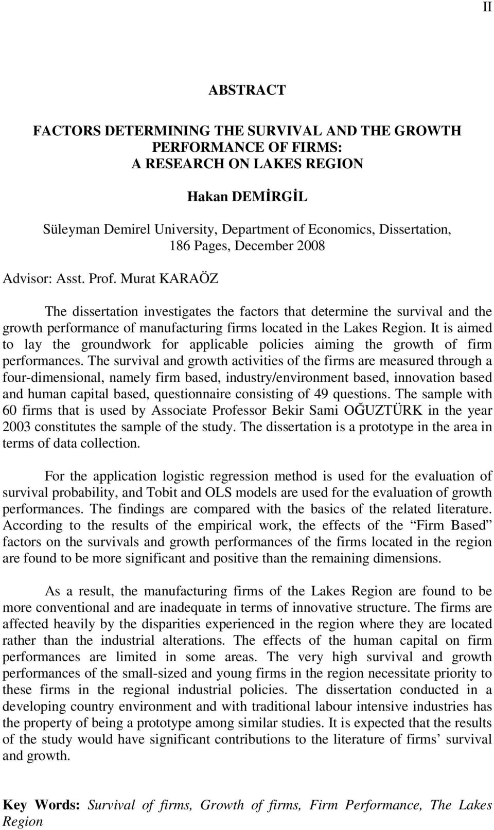 Murat KARAÖZ The dissertation investigates the factors that determine the survival and the growth performance of manufacturing firms located in the Lakes Region.
