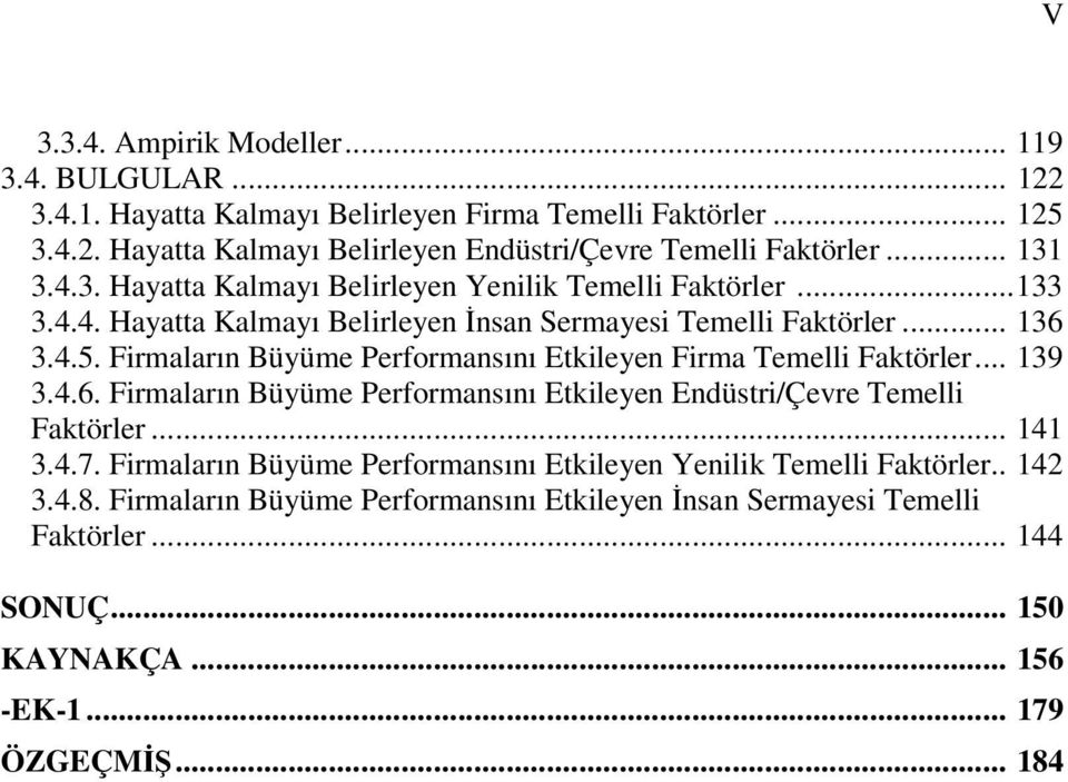 Firmaların Büyüme Performansını Etkileyen Firma Temelli Faktörler... 139 3.4.6. Firmaların Büyüme Performansını Etkileyen Endüstri/Çevre Temelli Faktörler... 141 3.4.7.