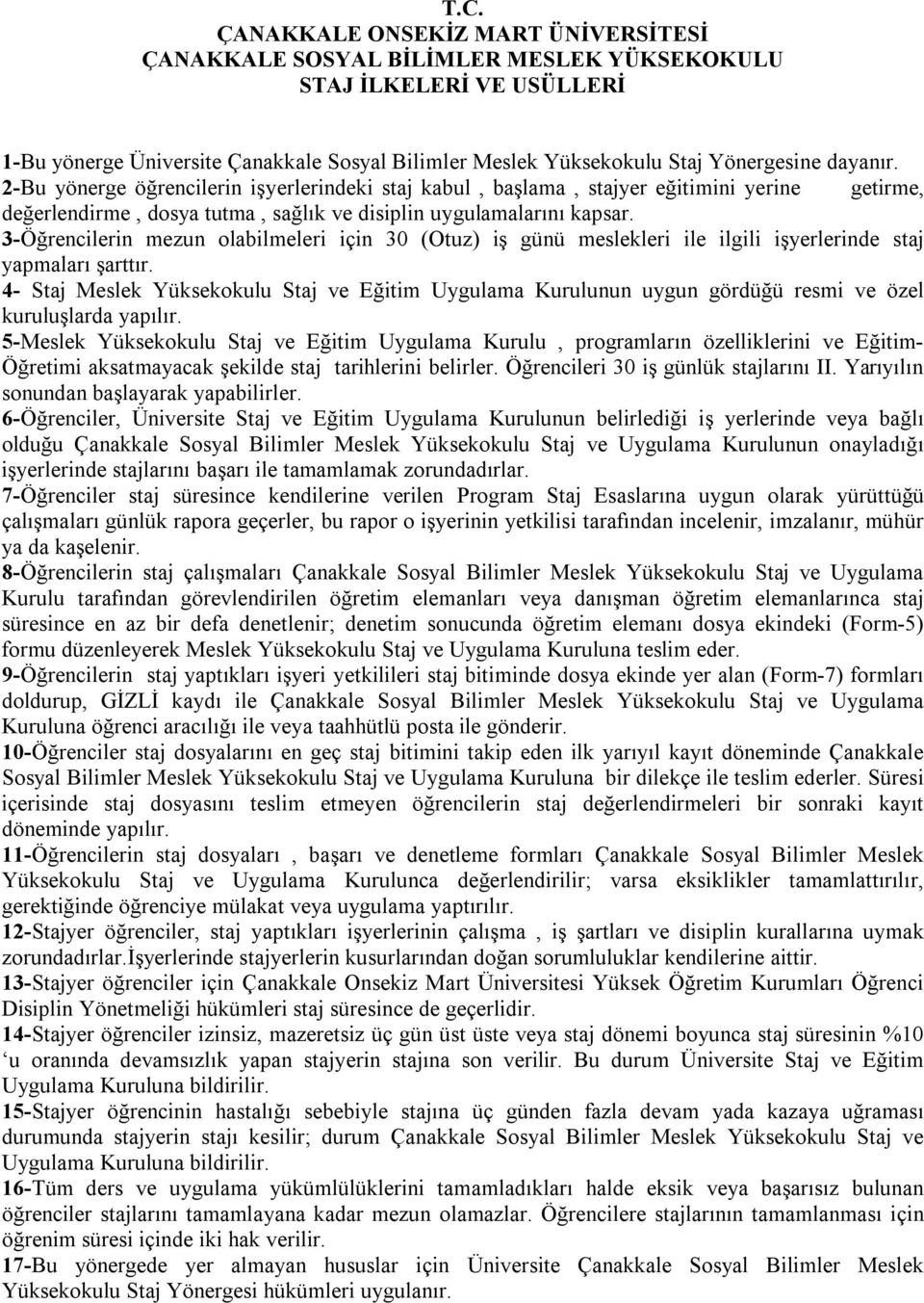 3-Öğrencilerin mezun olabilmeleri için 30 (Otuz) iş günü meslekleri ile ilgili işyerlerinde staj yapmaları şarttır.