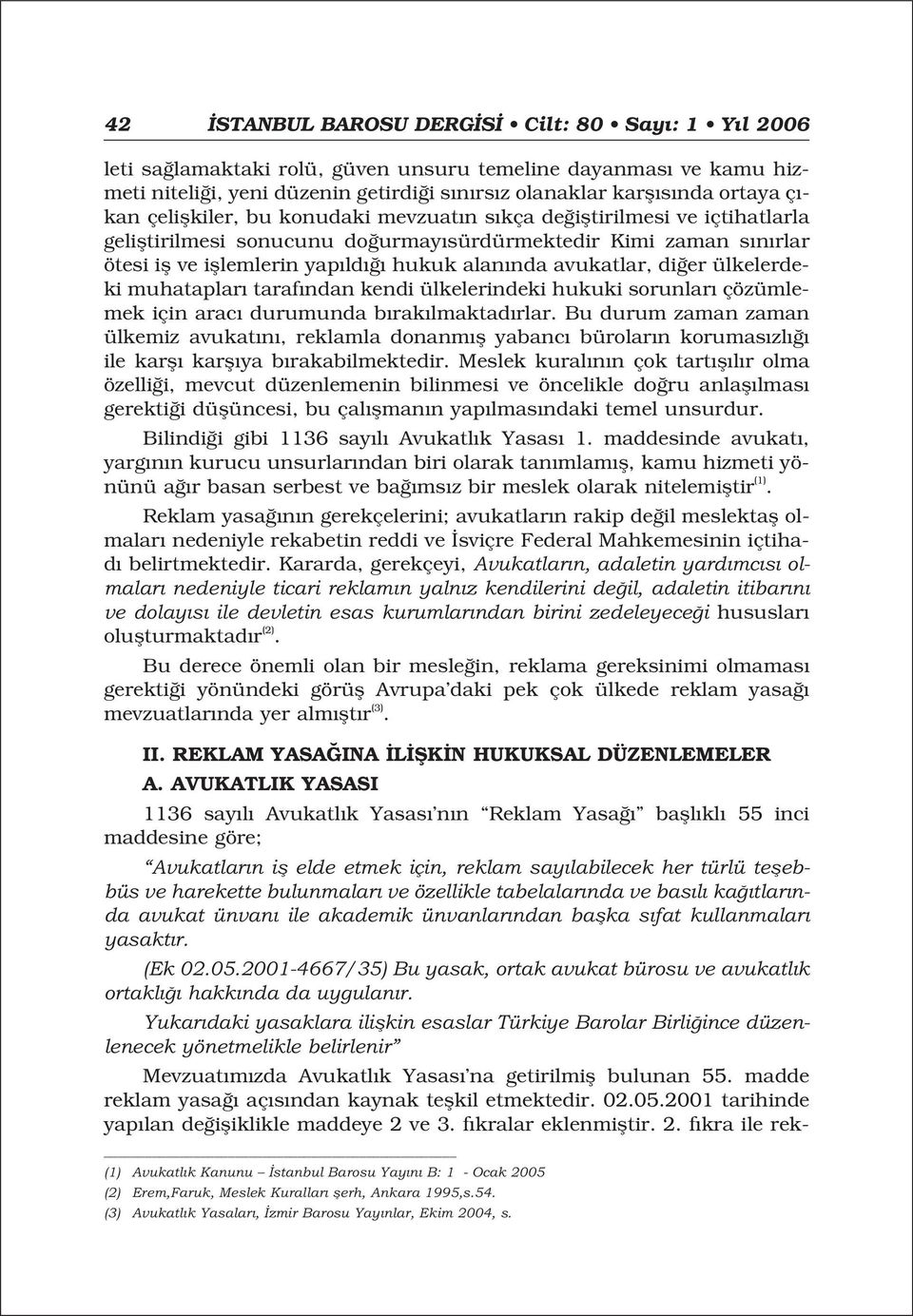 avukatlar, di er ülkelerdeki muhataplar taraf ndan kendi ülkelerindeki hukuki sorunlar çözümlemek için arac durumunda b rak lmaktad rlar.