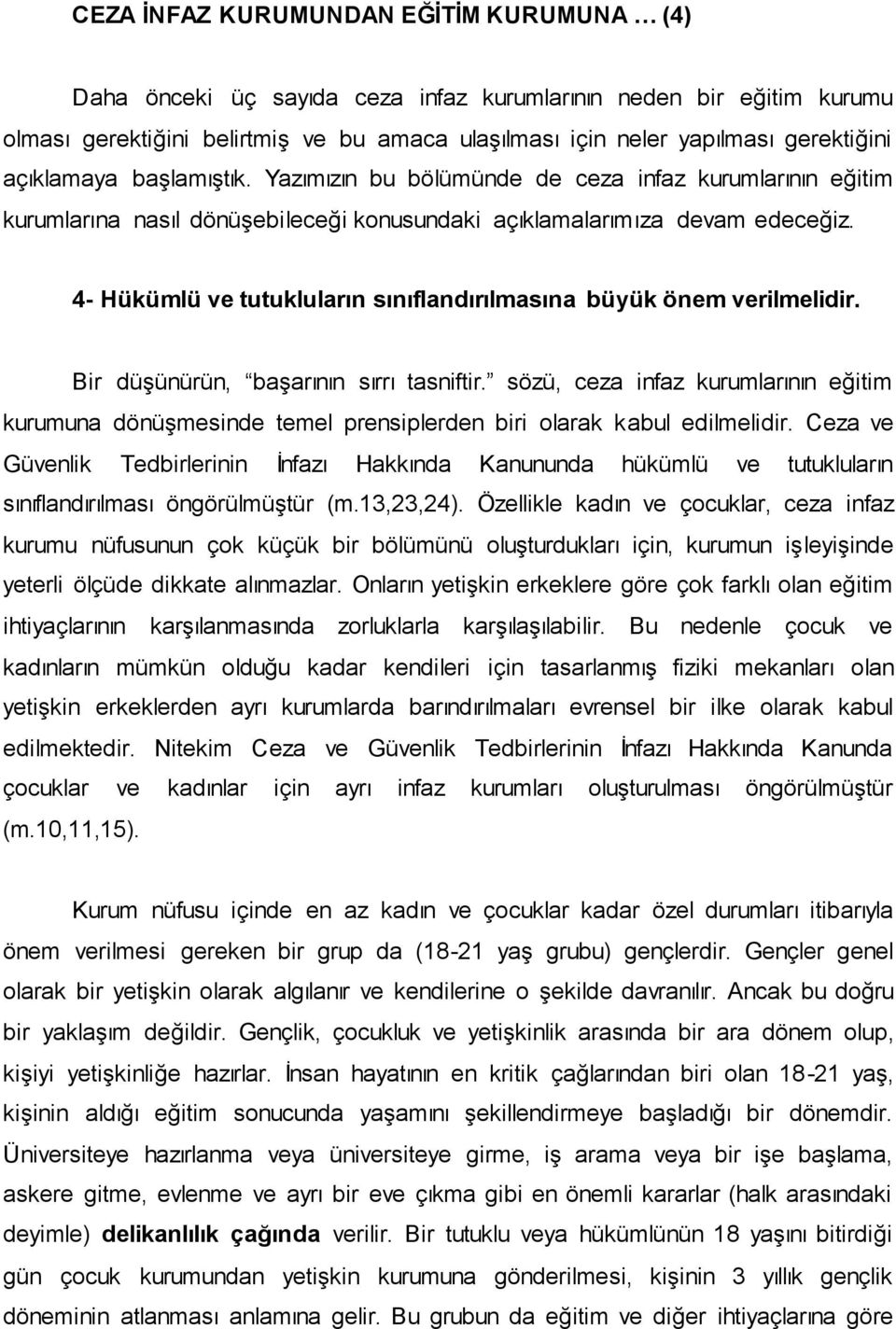 4- Hükümlü ve tutukluların sınıflandırılmasına büyük önem verilmelidir. Bir düģünürün, baģarının sırrı tasniftir.