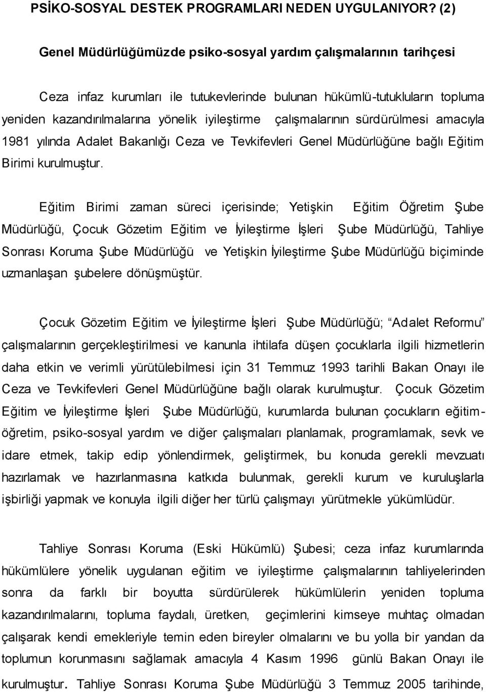 çalıģmalarının sürdürülmesi amacıyla 1981 yılında Adalet Bakanlığı Ceza ve Tevkifevleri Genel Müdürlüğüne bağlı Eğitim Birimi kurulmuģtur.