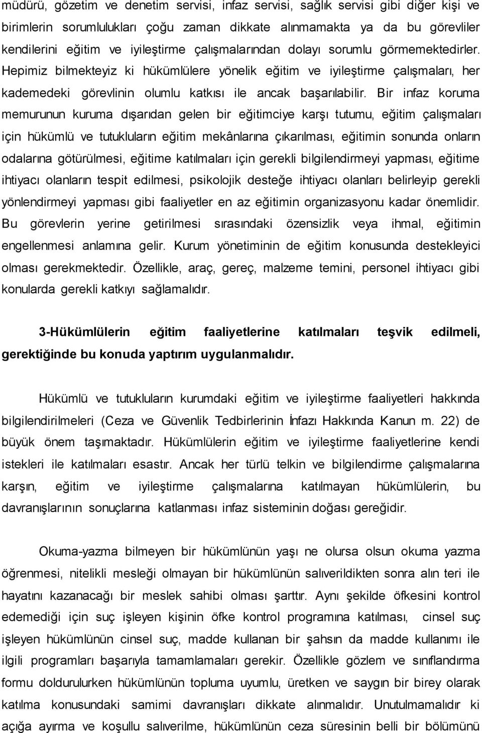 Bir infaz koruma memurunun kuruma dıģarıdan gelen bir eğitimciye karģı tutumu, eğitim çalıģmaları için hükümlü ve tutukluların eğitim mekânlarına çıkarılması, eğitimin sonunda onların odalarına