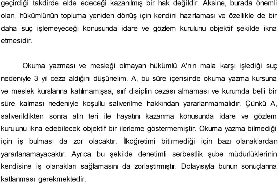 Okuma yazması ve mesleği olmayan hükümlü A'nın mala karģı iģlediği suç nedeniyle 3 yıl ceza aldığını düģünelim.