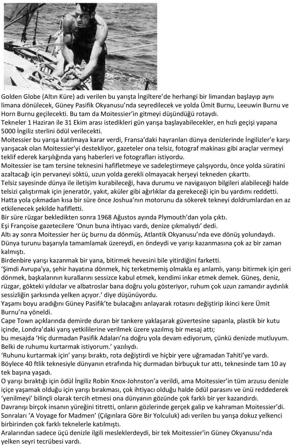 Tekneler 1 Haziran ile 31 Ekim arası istedikleri gün yarışa başlayabilecekler, en hızlı geçişi yapana 5000 İngiliz sterlini ödül verilecekti.