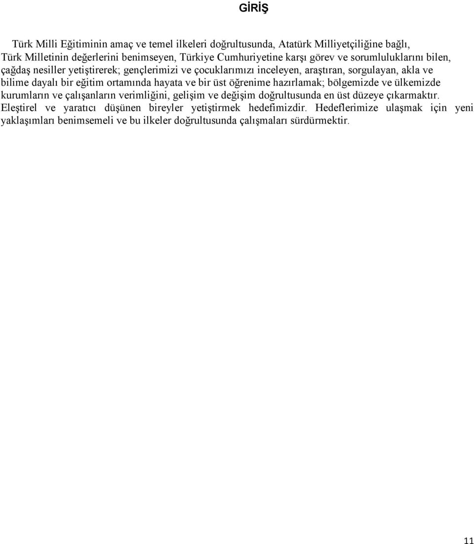 hayata ve bir üst öğrenime hazırlamak; bölgemizde ve ülkemizde kurumların ve çalışanların verimliğini, gelişim ve değişim doğrultusunda en üst düzeye çıkarmaktır.