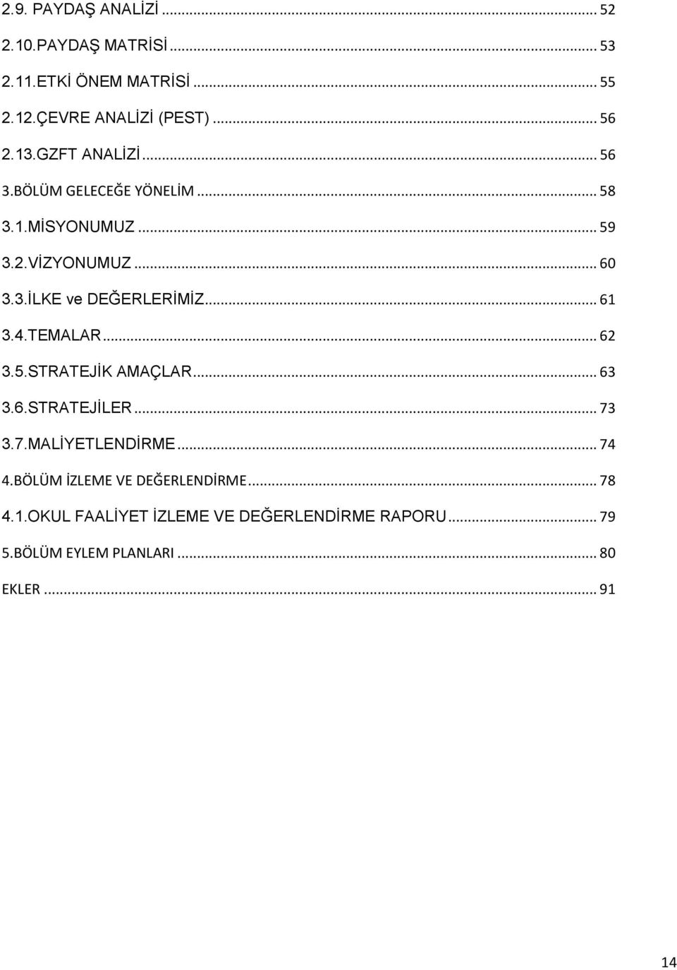 .. 61 3.4.TEMALAR... 62 3.5.STRATEJİK AMAÇLAR... 63 3.6.STRATEJİLER... 73 3.7.MALİYETLENDİRME... 74 4.