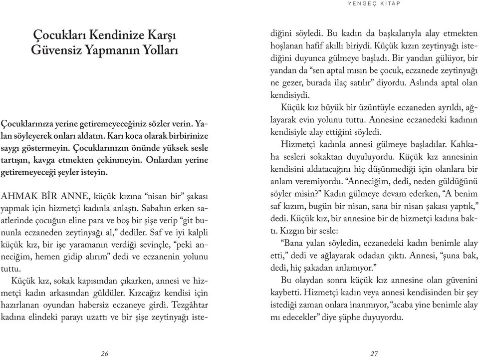 AHMAK BİR ANNE, küçük kızına nisan bir şakası yapmak için hizmetçi kadınla anlaştı. Sabahın erken saatlerinde çocuğun eline para ve boş bir şişe verip git bununla eczaneden zeytinyağı al, dediler.